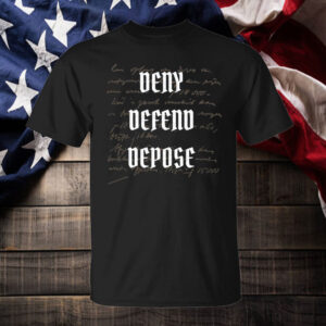 Deny Defend Depose Shirts Sweatshirt Hoodie