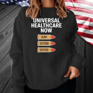 Universal Healthcare Now Deny Defend Depose T-Shirt