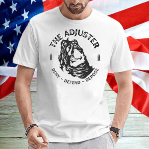 The Adjuster Deny Defend Depose T-Shirt