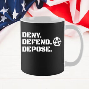 Anarchy ,DENY DEFEND DEPOSE Mug