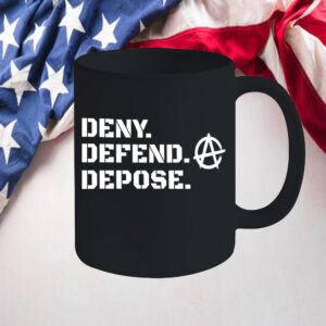 Anarchy ,DENY DEFEND DEPOSE Mug