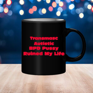 Angeline Transmasc Autistic Bpd Pussy Ruined My Life Mug