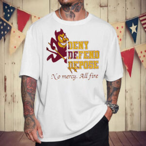 Arizona State Sun Devils Deny Defend Depose No Mercy All Fire T-Shirt
