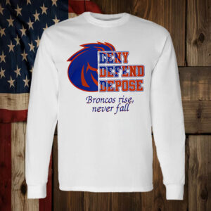 Boise State Broncos deny defend depose Broncos rise never fall T-Shirt 5 Boise State Broncos deny defend depose Broncos rise never fall T-Shirt