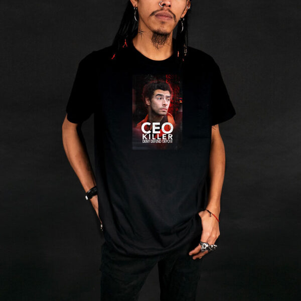 Ceo Killer ,Deny Defend Depose T-Shirt