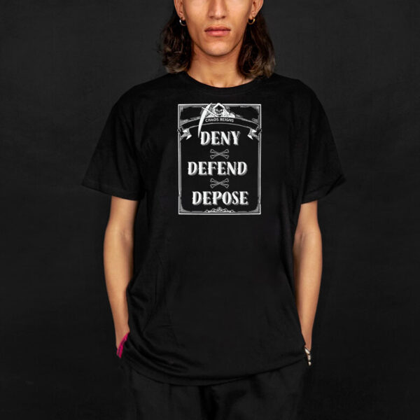 Chaos Reigns ,Deny, Defend, Depose T-Shirt