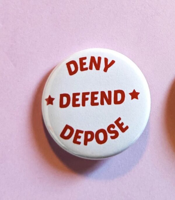 DENY DEFEND DEPOSE Pin Buttons