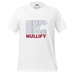 Defend Deny Depose Nullify Shirt