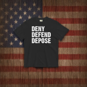 Defend. Deny. Depose. Hot Shirt