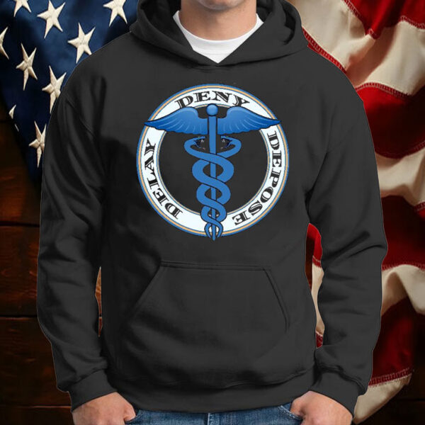 Delay, Deny, Depose, Evil Healthcare T-Shirts