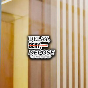 Delay Deny Depose Sticker ,'We The People