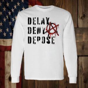 Delay, Deny, Depose Tee - Shirts