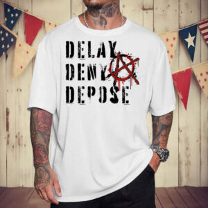 Delay, Deny, Depose Tee - Shirts