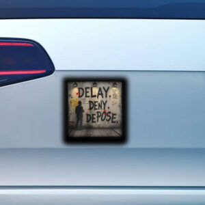 Delay. Deny. Depose. Graphic Sticker ,Car Magnet