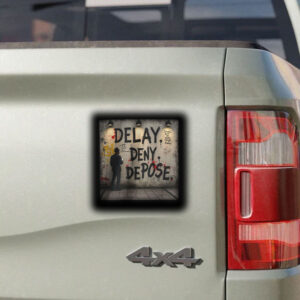 Delay. Deny. Depose. Graphic Sticker ,Car Magnet