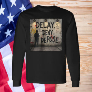Delay. Deny. Depose. Graphic T-Shirt 7 Delay. Deny. Depose. Graphic T-Shirt