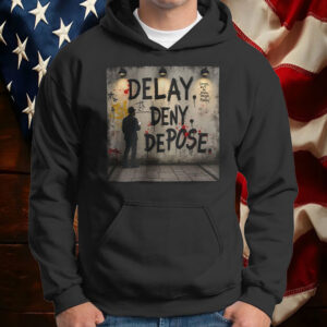 Delay. Deny. Depose. Graphic T-Shirt 5 Delay. Deny. Depose. Graphic T-Shirt