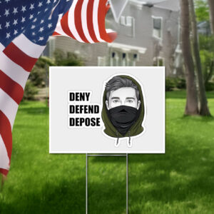 Deny Defend Depose , Activist Anti-United Healthcare Yard Sign 6 Deny Defend Depose , Activist Anti-United Healthcare Yard Sign