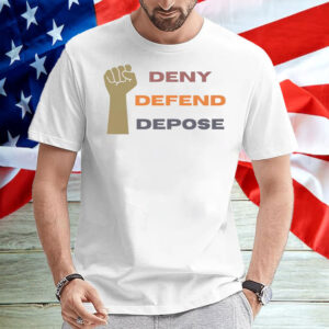 Deny Defend Depose Anti Insurance Company T-Shirt 6 Deny Defend Depose Anti Insurance Company T-Shirt