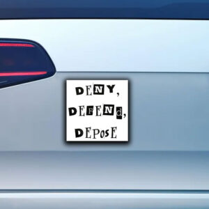 Deny Defend Depose Bold Protest Sticker ,Car Magnet