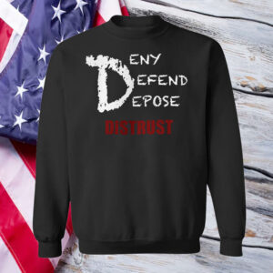 Deny Defend Depose Distrust T-Shirt