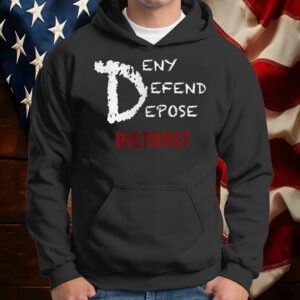 Deny Defend Depose Distrust T-Shirt