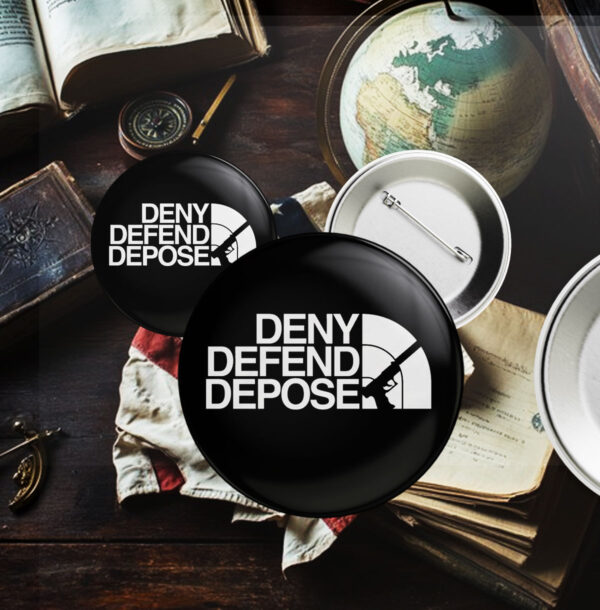 Deny Defend Depose Face. Pin Button