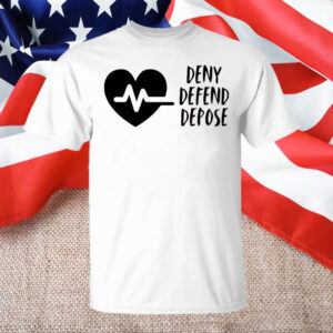 Deny Defend Depose ,Healthcare T-Shirt
