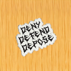 Deny Defend Depose Metal Inspired Sticker Punk Sticker, Anti Capitalism 4 Deny Defend Depose Metal Inspired Sticker Punk Sticker, Anti Capitalism