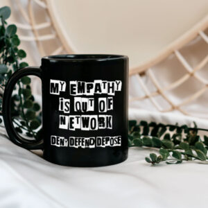 Deny Defend Depose My Empathy Is Out Of Network Mug