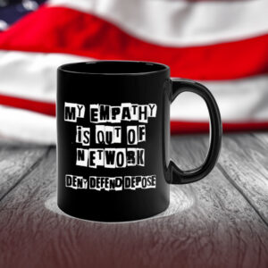 Deny Defend Depose My Empathy Is Out Of Network Mug