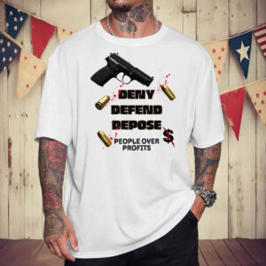 Deny Defend Depose ,People Over Profits T-Shirt