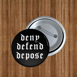 Deny Defend Depose Pin Button, Anti Capitalism Social Justice Human Rights