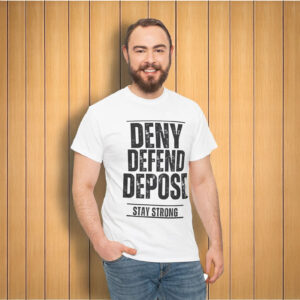 Deny Defend Depose Stay Strong T-Shirt