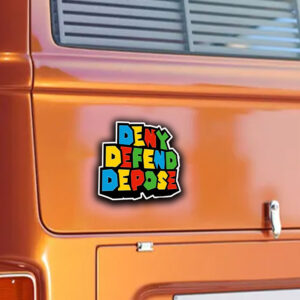 Deny Defend Depose - Super Sticker ,Car Magnet 5 Deny Defend Depose - Super Sticker ,Car Magnet