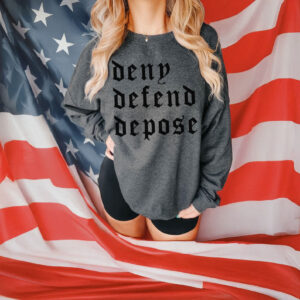 Deny Defend Depose Sweatshirt, Universal Healthcare For All