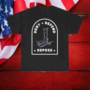 Deny Defend Depose T-Shirt, UHO Healthcare