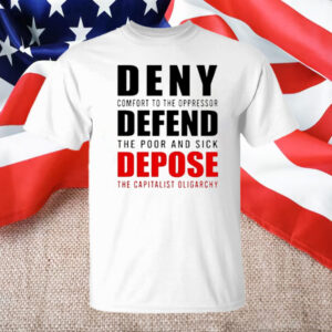 Deny Defend Depose The Capitalist Oligarchy T-Shirt