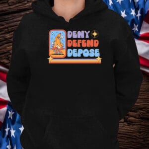 Deny Defend Depose Unhinged Dark Humor T-Shirt 7 Deny Defend Depose Unhinged Dark Humor T-Shirt