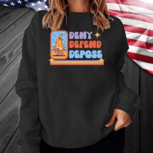 Deny Defend Depose Unhinged Dark Humor T-Shirt 6 Deny Defend Depose Unhinged Dark Humor T-Shirt
