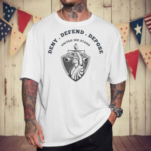 Deny Defend Depose, United We Stand T-Shirt