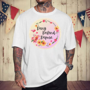 Deny. Defend. Depose. Live Laugh Love Flowers T-Shirt