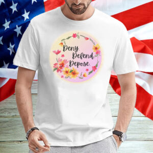 Deny. Defend. Depose. Live Laugh Love Flowers T-Shirt