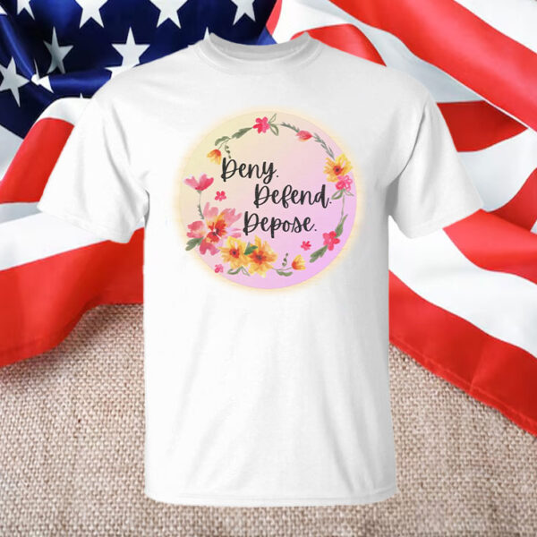 Deny. Defend. Depose. Live Laugh Love Flowers T-Shirt