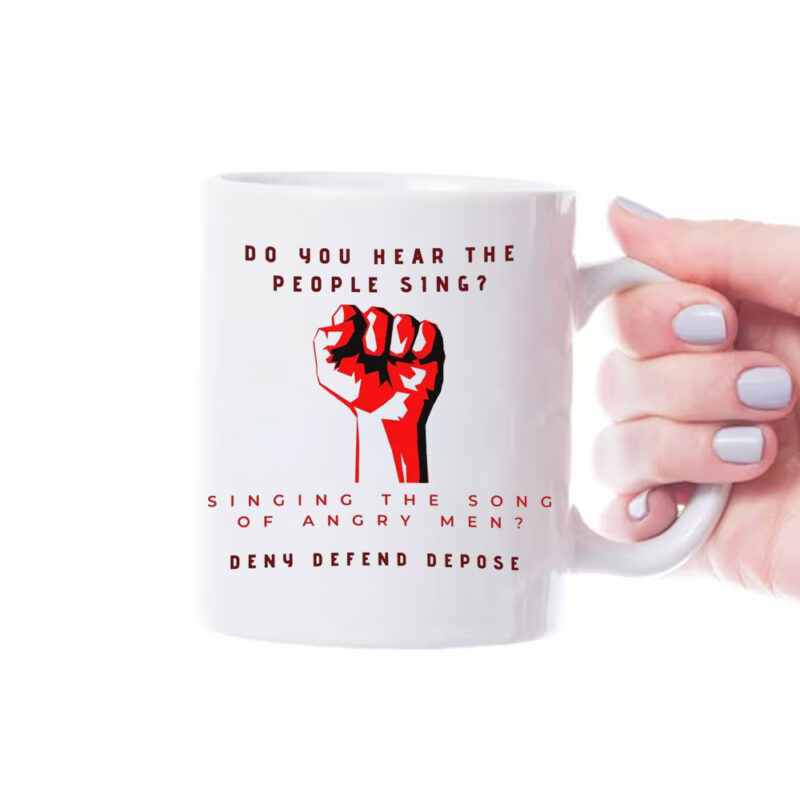 Do You Hear the People Sing Deny Defend Depose Mug 6 Do You Hear the People Sing Deny Defend Depose Mug