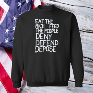 Eat the rich feed the people deny defend depose Shirt