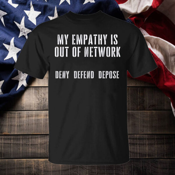 Empathy Out of Network Deny Defend Depose Social Activist Quote T-Shirt