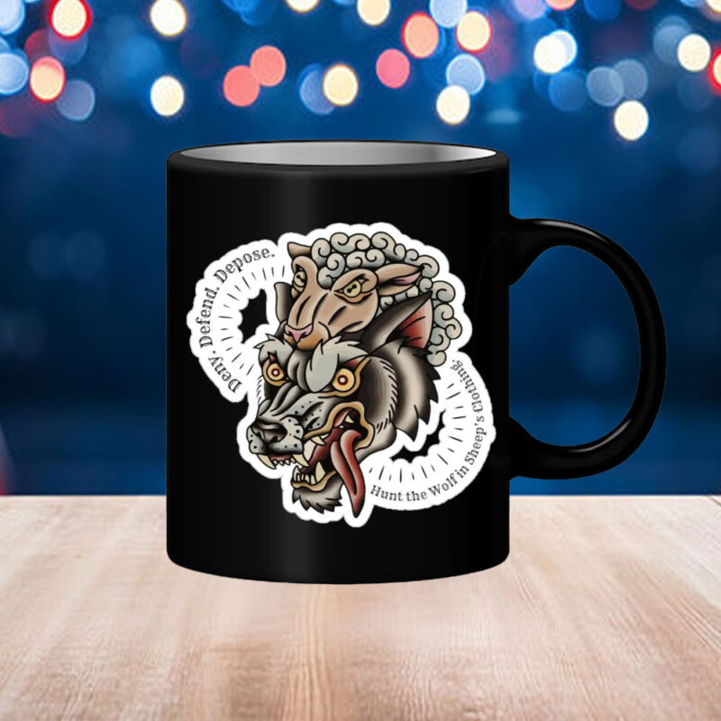 Hunt the Wolf in Sheep's Clothing Deny. Defend. Depose. Mug 8 Hunt the Wolf in Sheep's Clothing Deny. Defend. Depose. Mug