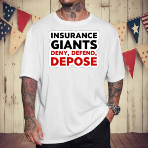 Insurance Giants Deny Delay Defend T-Shirt 7 Insurance Giants Deny Delay Defend T-Shirt