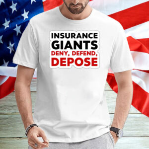 Insurance Giants Deny Delay Defend T-Shirt 5 Insurance Giants Deny Delay Defend T-Shirt